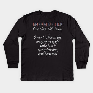 Reconstruction - Once more with feeling Kids Long Sleeve T-Shirt
